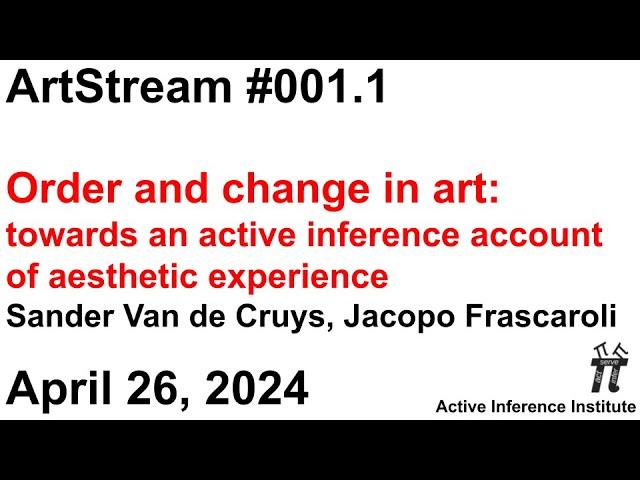 ActInf ArtStream 001.1 ~ "Order and change in art", Sander Van de Cruys, Jacopo Frascaroli