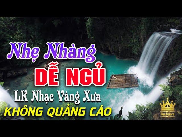 Bolero Chọn Lọc Cực Êm Tai - LK Nhạc Vàng Xưa Trữ Tình KHÔNG QUẢNG CÁO Ru Ngủ Đêm Khuya Cả Xóm Phê