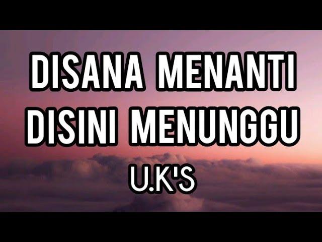 Di Sana Menanti Di Sini Menunggu - U.K'S (Lirik)