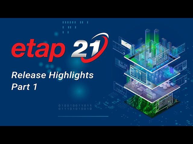 ETAP 21 - Highlights Part 1 - Power System Design, Analysis & Simulation