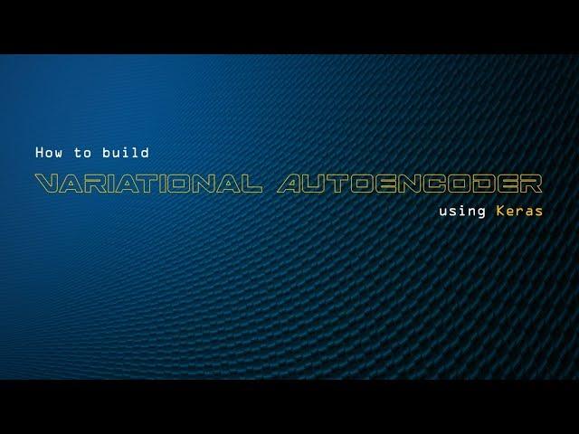 How to build Variational Autoencoder (VAE) using Keras?