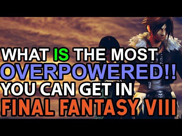 What Is The Absolute Most Overpowered You Can Get In Final Fantasy VIII