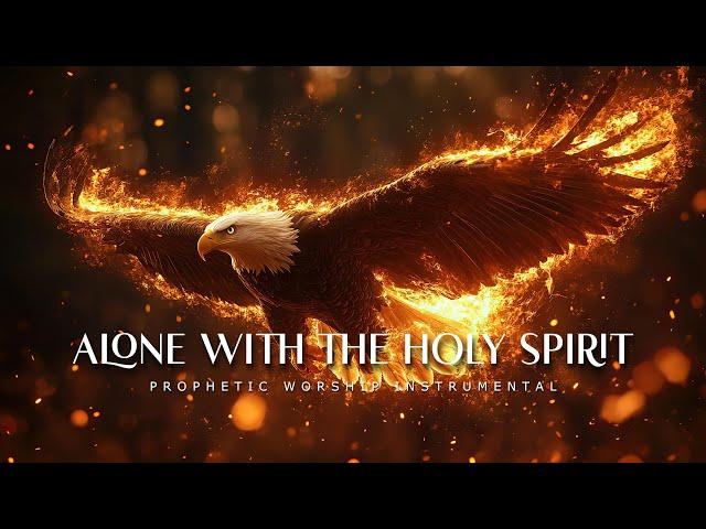 Alone With The Holy Spirit : Powerful Prophetic Worship Music