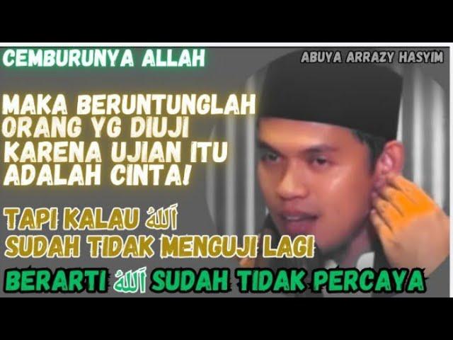 KARENA UJIAN ITU ADALAH CINTA!MAKA BERUNTUNGLAH BAGI ORANG YG MASIH DIUJI - Abuya Dr. Arrazy Hasyim