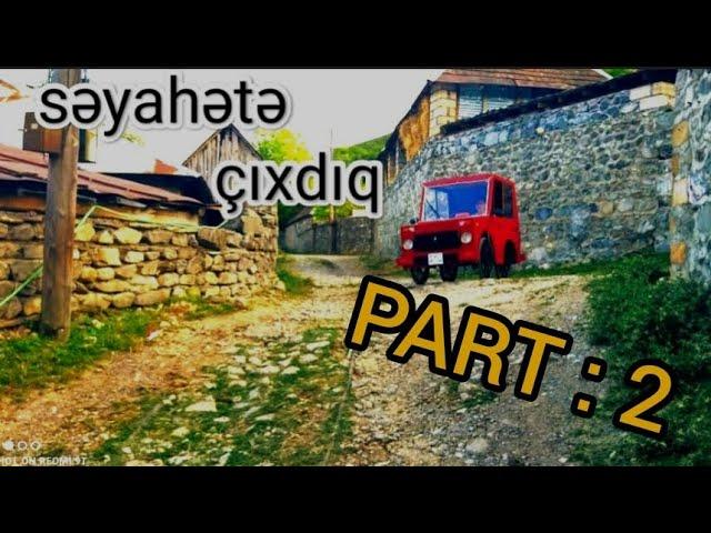 Səyahətə çıxdıq part 2