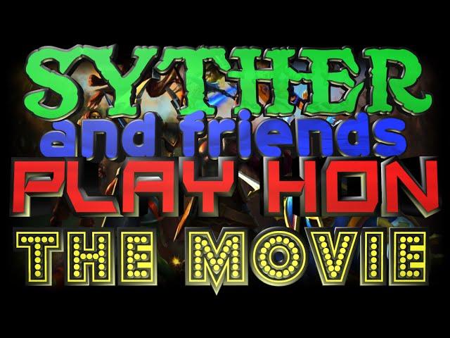 Syther and Friends Play HoN - THE MOVIE