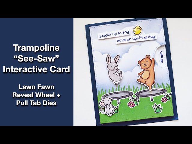 Trampoline "See-Saw" Interactive Card || Lawn Fawn Reveal Wheel + Pull Tab Dies