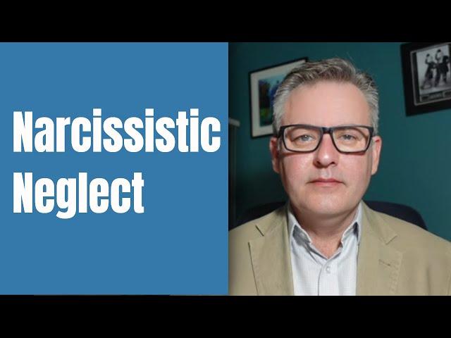 Ten Signs of Narcissistic Neglect