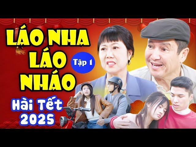 Hài Tết 2025 | LÁO NHA LÁO NHÁO - TẬP 1 | Chí Trung, Hương Tươi | Cười Lộn Ruột 2025