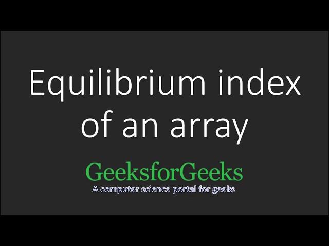 Equilibrium index of an array | GeeksforGeeks