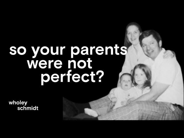 Ep. 2: So Your Parents Were Not Perfect? Finding Empathy, Forgiveness, & Creating New Relationships