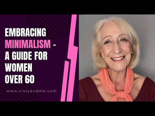 Embracing Minimalism - A Guide for Women Over 60