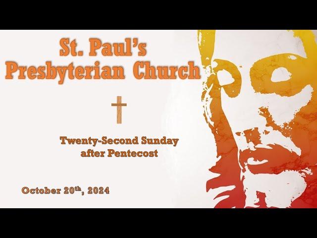 October 20th, 2024 - Twenty-Second Sunday after Pentecost - St. Paul's Presbyterian Church.