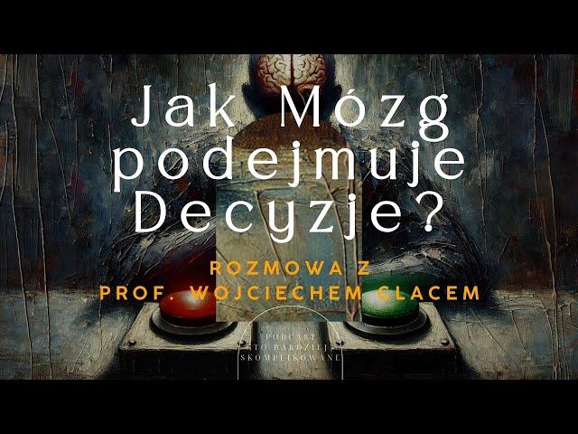 #3 Podejmowanie decyzji, poczucie "ja", wolna wola | prof. Wojciech Glac