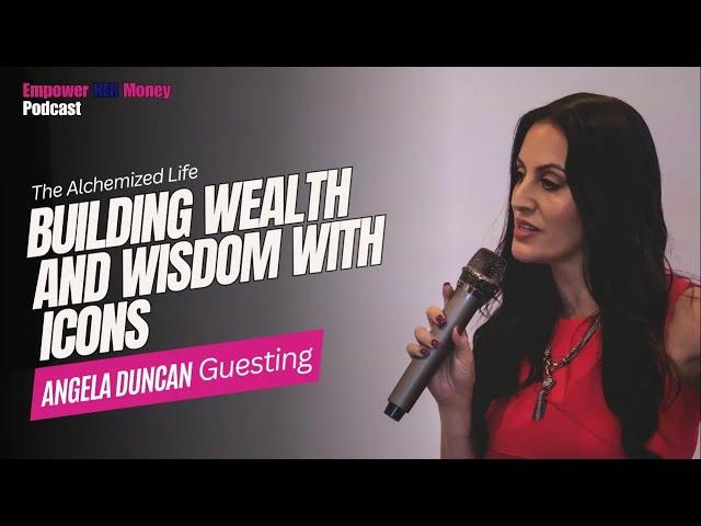 Empower Her Money Podcast: Building Wealth and Wisdom with Icons