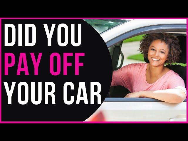 PAID OFF MY CAR LOAN...NOW WHAT DO I DO? | The First Thing You Need to do After You Pay off Your Car