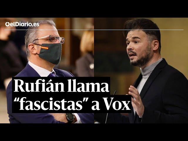 Rufián, a Vox: "Son ustedes unos fascistas"