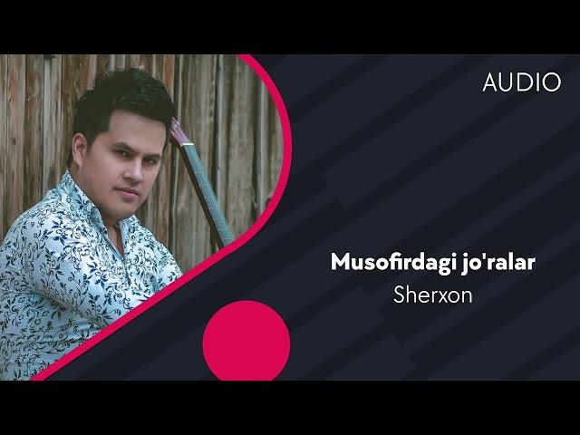 Sherxon - Musofirdagi jo'ralar | Шерхон - Мусофирдаги журалар (AUDIO)