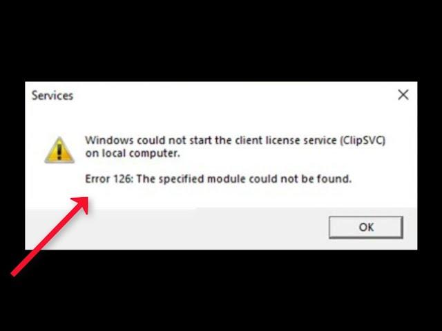 How To Fix Error 126 -Windows Could Not Start The Client License Service (ClipSVC) On Local Computer