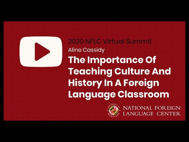 NFLC Virtual Summit (2020): Culture And History In A Foreign Language Classroom - Aline Cassidy