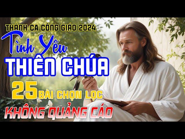 TÌNH YÊU THIÊN CHÚA - Tuyển Chọn Những Bài Nhạc Thánh Ca Mới Nhất | Thánh Ca Theo Chúa Lên Cao