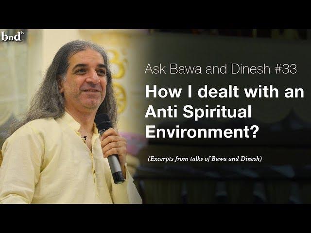 How I Dealt with an Anti Spiritual Environment  : Ask Bawa and Dinesh #33