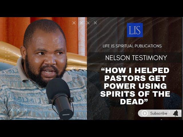 LIFE IS SPIRITUAL PRESENTS- NELSON'S STORY "I HELPED PASTORS  GAIN POWER USING SPIRITS OF THE DEAD.