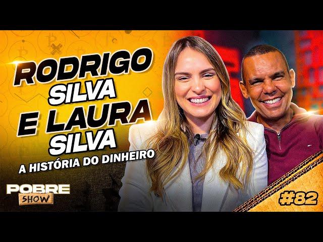 A HISTÓRIA DO DINHEIRO - RODRIGO SILVA e LAURA SILVA - Pobre Show #82