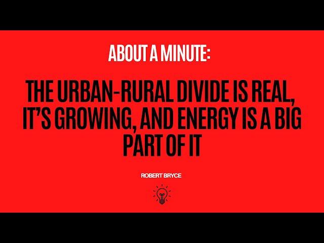 The Urban-Rural Divide Is Real, It’s Growing, And Energy Is A Big Part Of It