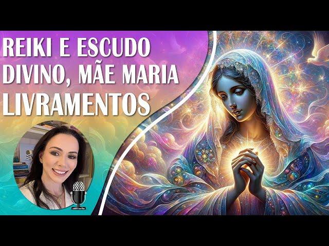  Escudo Divino de Mãe Maria, Oração com Reiki, Livramento Contra todos os Males, Inveja e Traições.