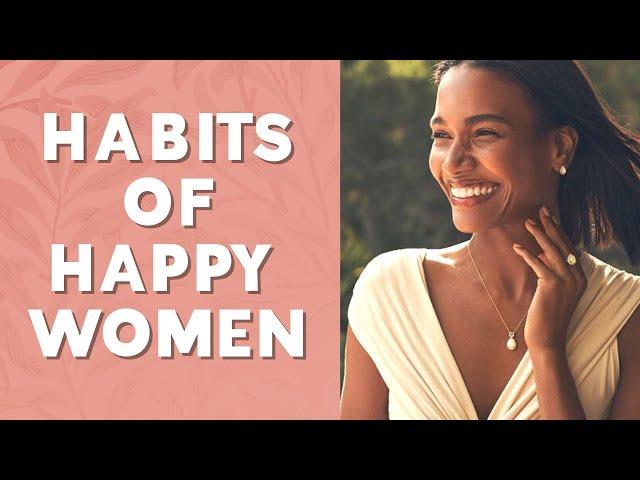 10 Habits Of Happy Women | How To Be Happy