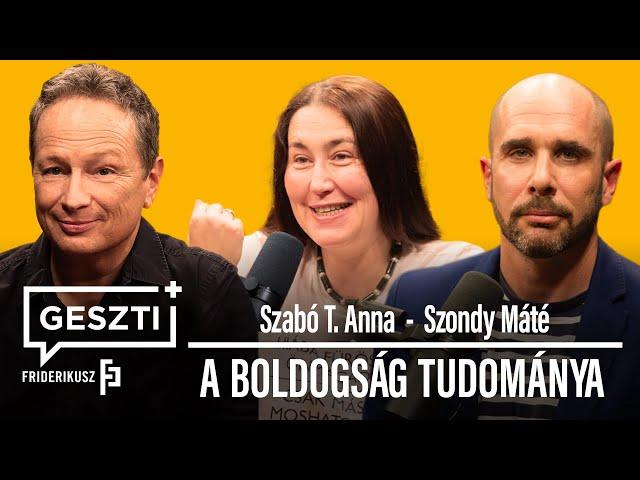 GESZTI+ 5. epizód: A BOLDOGSÁG TUDOMÁNYA, vendégek: Szabó T. Anna és Szondy Máté