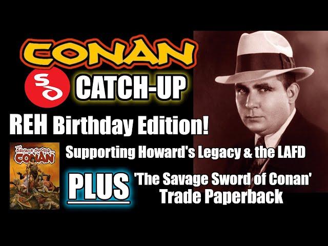 'Conan Catch-Up' REH Birthday Edition! PLUS Supporting the Legacy, LA fires and the SSoC TPB!