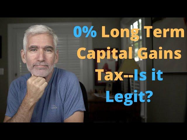 0% Long Term Capital Gains Tax--Is it Legit?