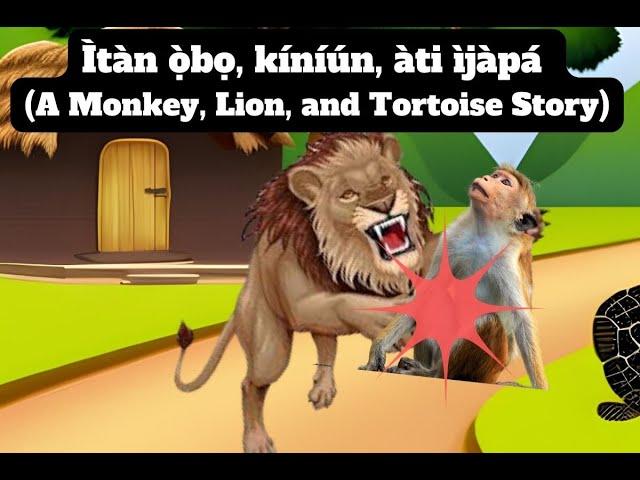 Yoruba folktale - Itan Obo, kiniun, ati ijapa - A monkey, lion, and tortoise story