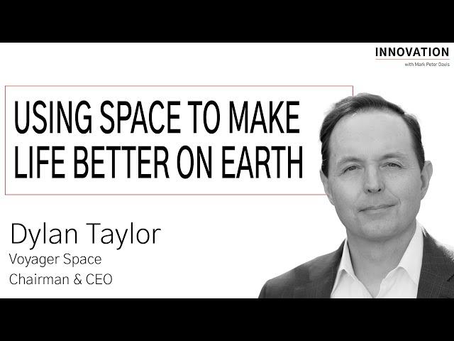 Using Space To Make Life Better On Earth with Dylan Taylor of Voyager Space