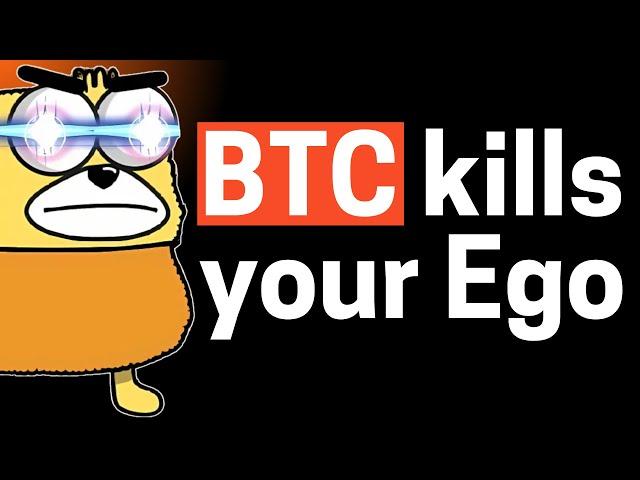 EGO-KILLER: Bitcoin will teach you to be Humble!