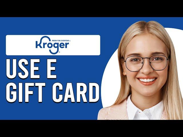 How To Use Kroger eGift Card (How Do I Use Kroger eGift Card?)