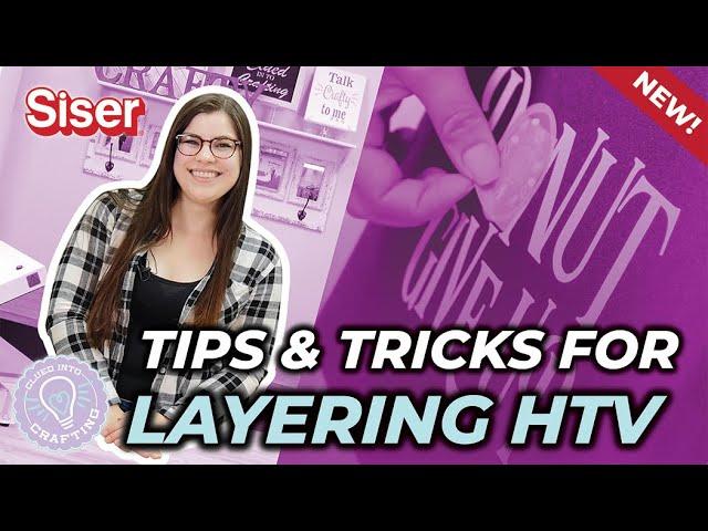 Tips and Tricks for Layering Siser HTV