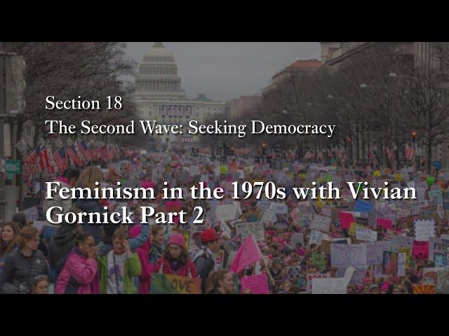 MOOC WHAW2.4x | 18.1 Feminism in the 1970s with Vivian Gornick Part 2 | The Second Wave in Action