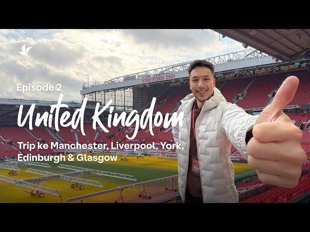 UK Trip - Episode 2: Itinerary & Budget Liburan Manchester, Liverpool, York, Edinburgh & Glasgow