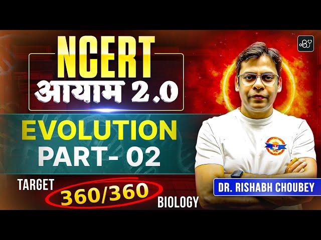 NEET 2025 : Evolution Part 02  | Target 360 Biology | NCERT आयाम 2.0 | Dr. Rishabh Choubey Sir