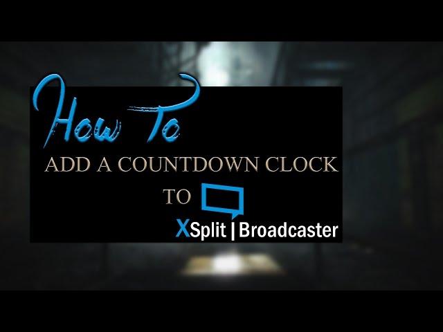 How To Add A Countdown Clock to XSplit