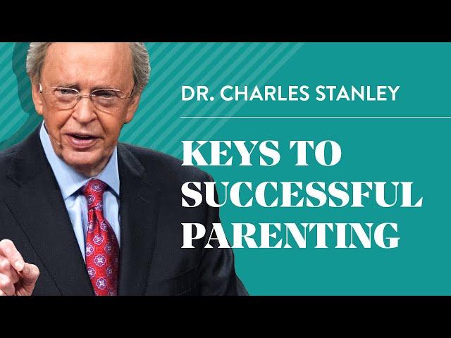 Keys to Successful Parenting – Dr. Charles Stanley