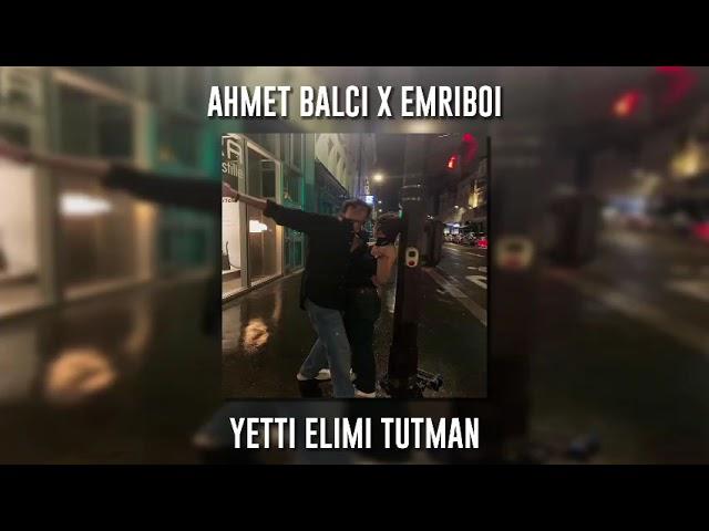 Ahmet Balcı X EmriBoi - Yetti Elimi Tutman