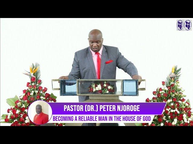 Becoming a Reliable Man in the House of God || Pastor (Dr.) Peter Njoroge