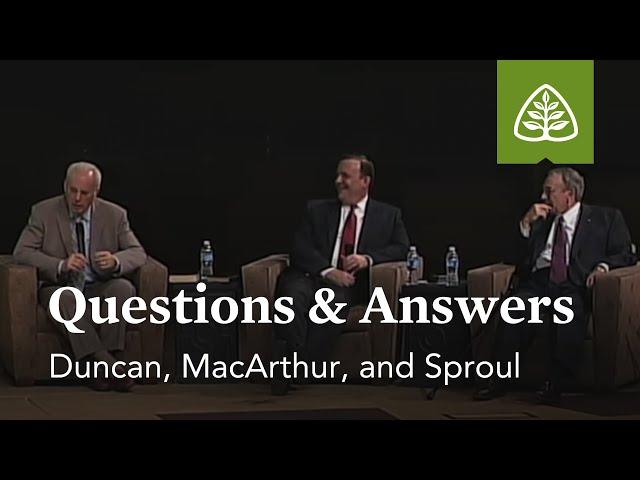 Duncan, MacArthur, and Sproul: Questions and Answers #1