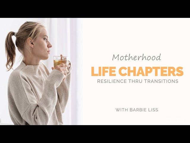 Motherhood - Resilience Through Life's Chapters and Transitions