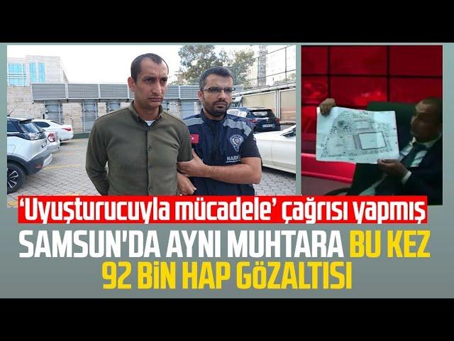 Samsun'da ‘uyuşturucuya hayır’ diyen muhtar 92 bin uyuşturucu hapla yakalandı