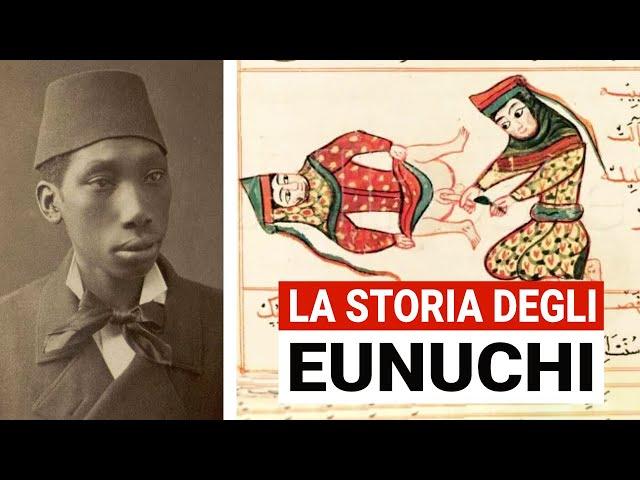 Gli Eunuchi: EVIRATI per essere Controllabili